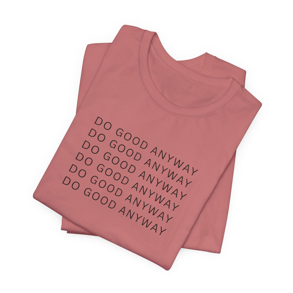 Do Good Anyway T-Shirt — Minimal Inspirational, Integrity Leadership Statement Tee