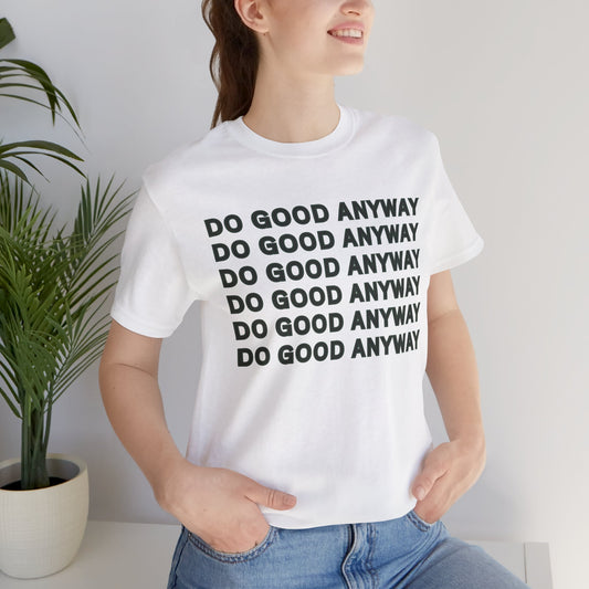 Do Good Anyway T-Shirt — Minimal Inspirational, Integrity Leadership Statement Tee
