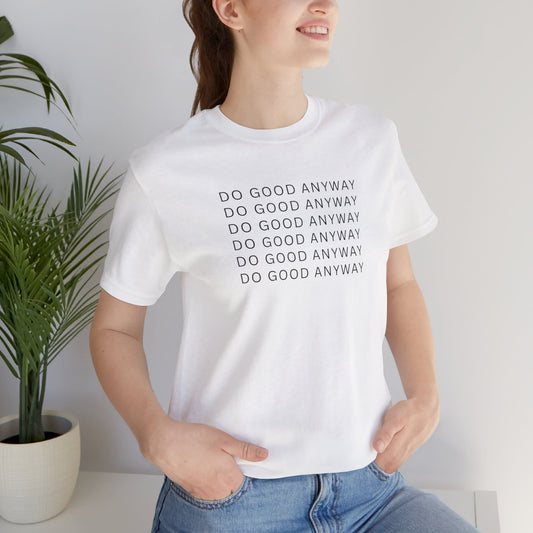 Do Good Anyway T-Shirt — Minimal Inspirational, Integrity Leadership Statement Tee